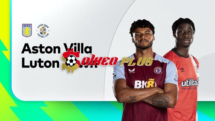 Máy Tính Soi Kèo: Aston Villa vs Luton, 21h ngày 29/10/2023