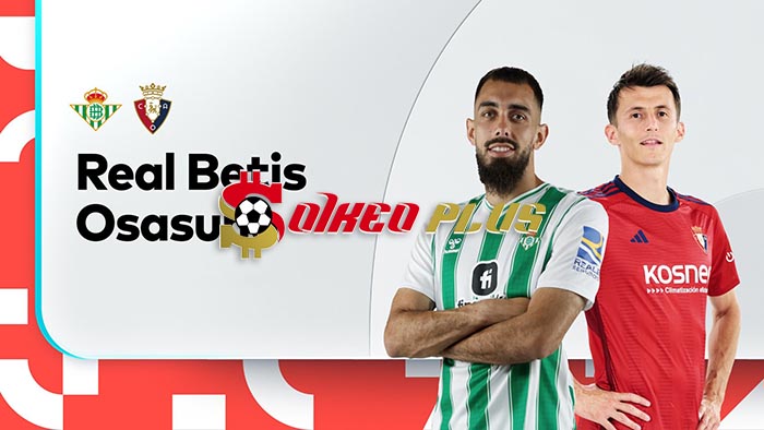 Máy Tính Soi Kèo: Betis vs Osasuna, 20h ngày 29/10/2023