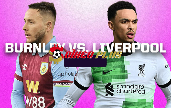 Máy Tính Soi Kèo: Burnley vs Liverpool, 0h30 ngày 27/12/2023