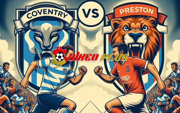 Soi Kèo: Coventry vs Preston, 2h45 ngày 24/02/2024