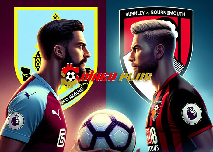 Soi Kèo: Burnley vs Bournemouth, 20h ngày 03/03/2024