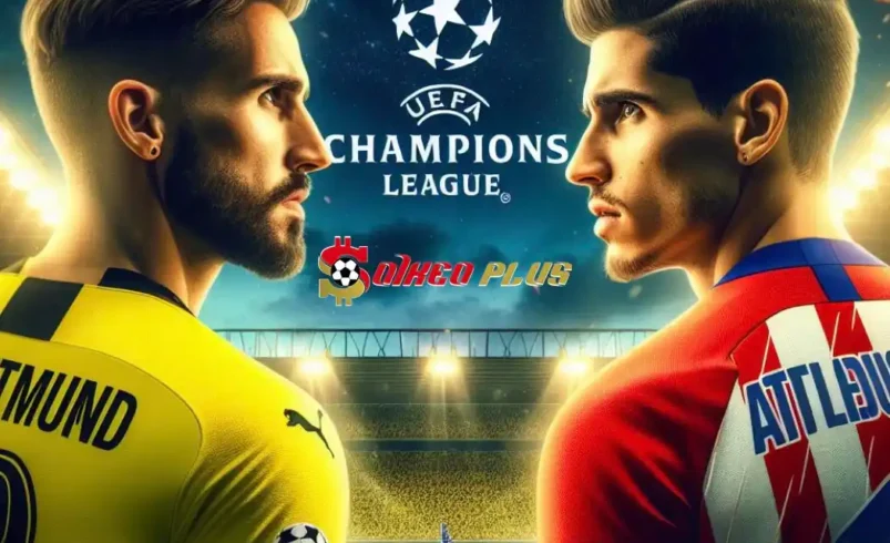 Soi Kèo Dự Đoán: Dortmund vs Atletico Madrid, 2h ngày 17/04/2024