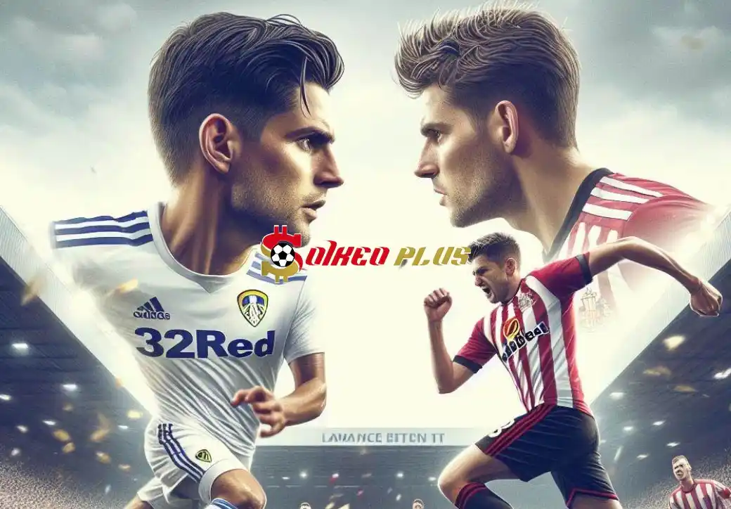 Soi Kèo Dự Đoán: Leeds vs Sunderland, 2h ngày 10/04/2024