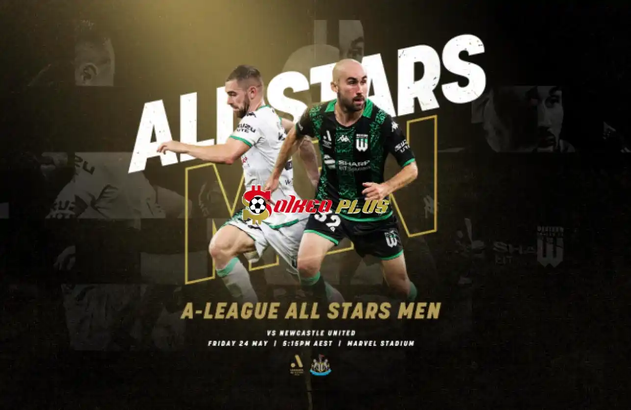 Soi Kèo Dự Đoán: A League All Stars vs Newcastle, 14h05 ngày 24/05/2024