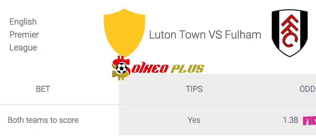 Soi Kèo Dự Đoán: Luton vs Fulham, 22h ngày 19/05/2024