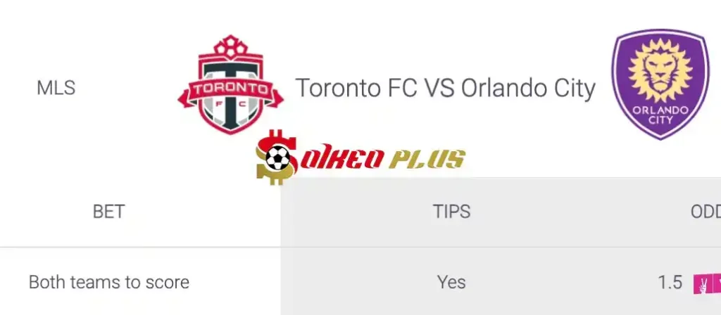 Soi Kèo Dự Đoán: Toronto FC vs Orlando City, 6h30 ngày 04/07/2024