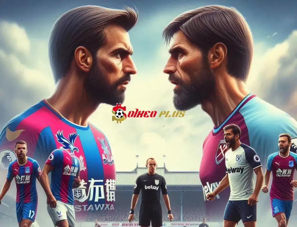 Soi Kèo Dự Đoán: Crystal Palace vs West Ham, 21h ngày 24/08/2024