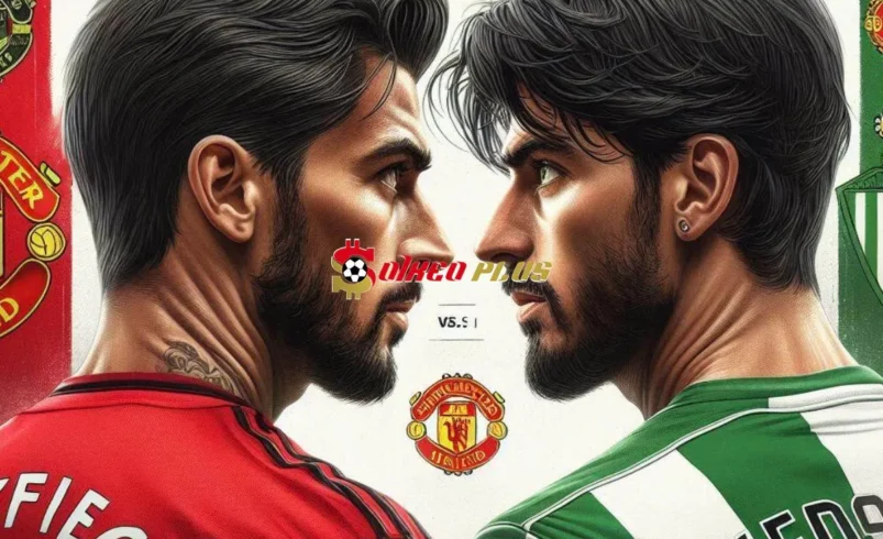 Soi Kèo Dự Đoán: Man Utd vs Betis, 9h ngày 01/08/2024