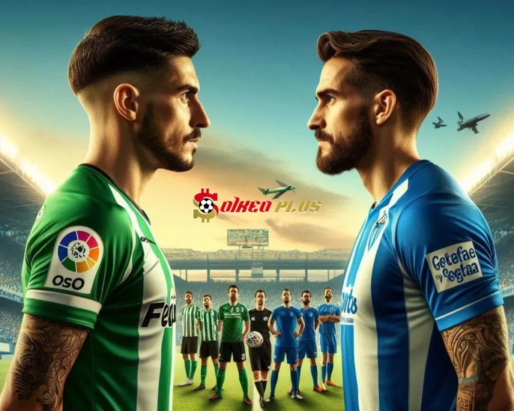 Soi Kèo Dự Đoán: Betis vs Getafe, 0h ngày 19/09/2024