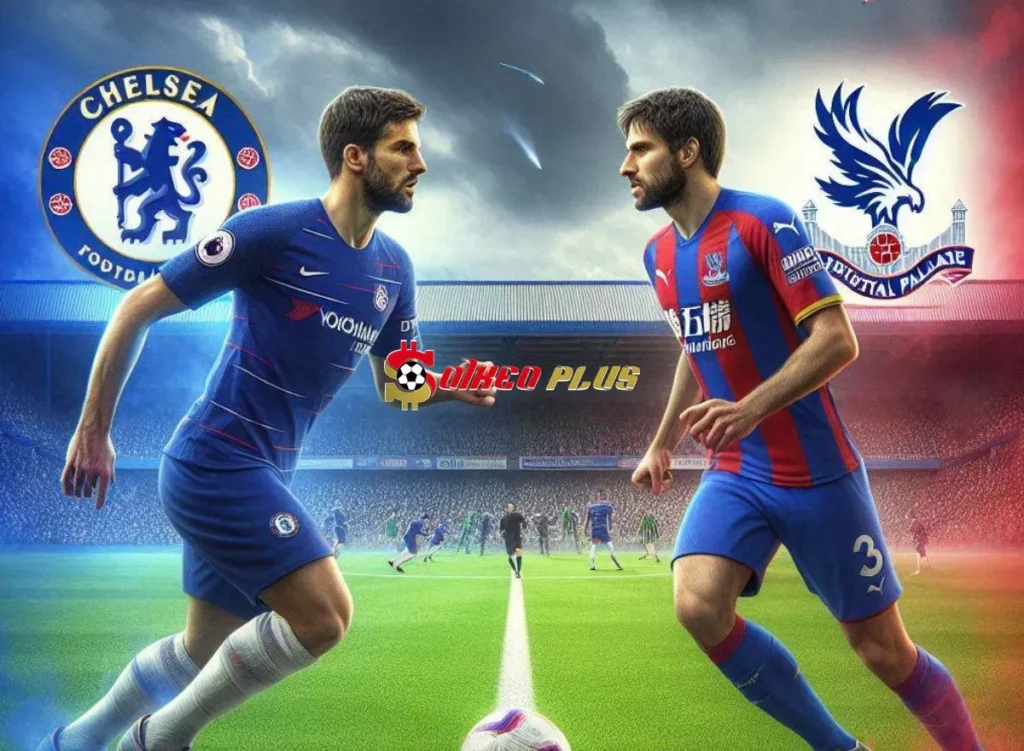 Soi Kèo Dự Đoán: Chelsea vs Crystal Palace, 18h30 ngày 01/09/2024