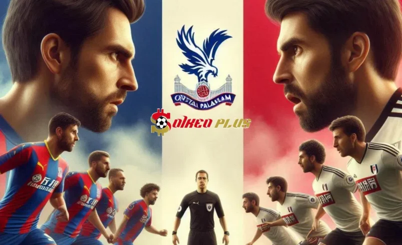 Soi Kèo Dự Đoán: Crystal Palace vs Fulham, 22h ngày 09/11/2024