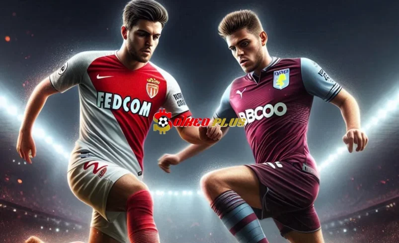 Soi Kèo Dự Đoán: Monaco vs Aston Villa, 0h45 ngày 22/01/2025